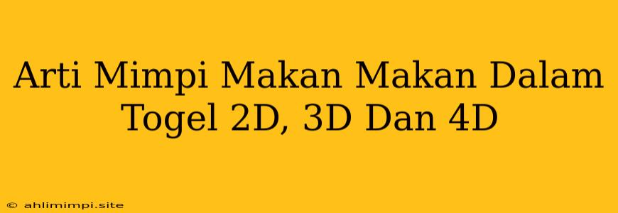 Arti Mimpi Makan Makan Dalam Togel 2D, 3D Dan 4D