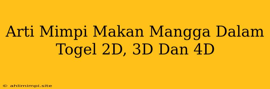 Arti Mimpi Makan Mangga Dalam Togel 2D, 3D Dan 4D