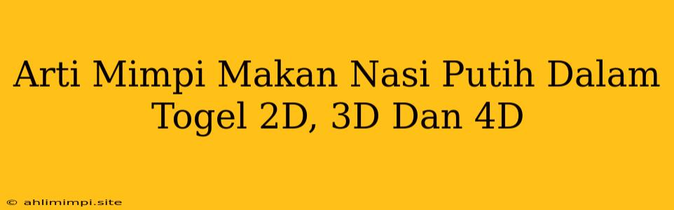 Arti Mimpi Makan Nasi Putih Dalam Togel 2D, 3D Dan 4D