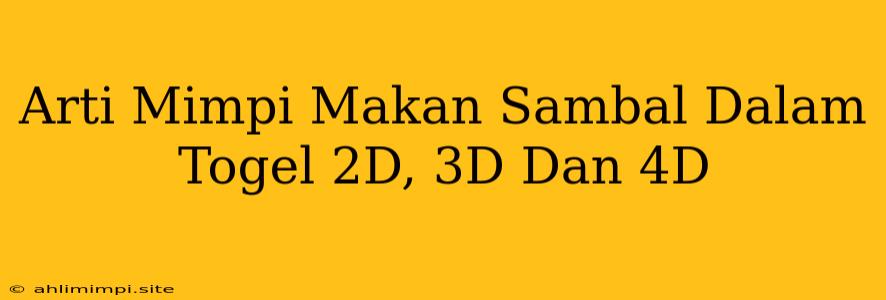 Arti Mimpi Makan Sambal Dalam Togel 2D, 3D Dan 4D