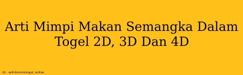 Arti Mimpi Makan Semangka Dalam Togel 2D, 3D Dan 4D