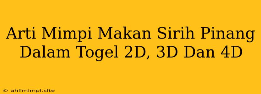 Arti Mimpi Makan Sirih Pinang Dalam Togel 2D, 3D Dan 4D