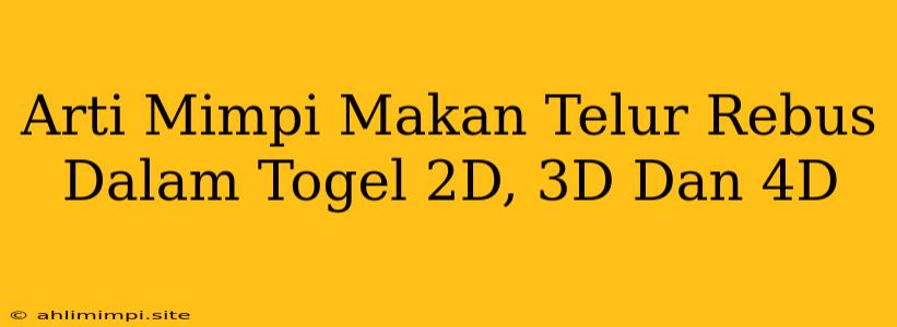 Arti Mimpi Makan Telur Rebus Dalam Togel 2D, 3D Dan 4D