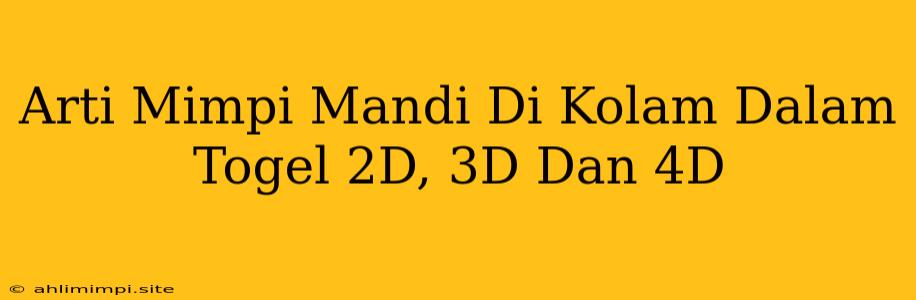 Arti Mimpi Mandi Di Kolam Dalam Togel 2D, 3D Dan 4D