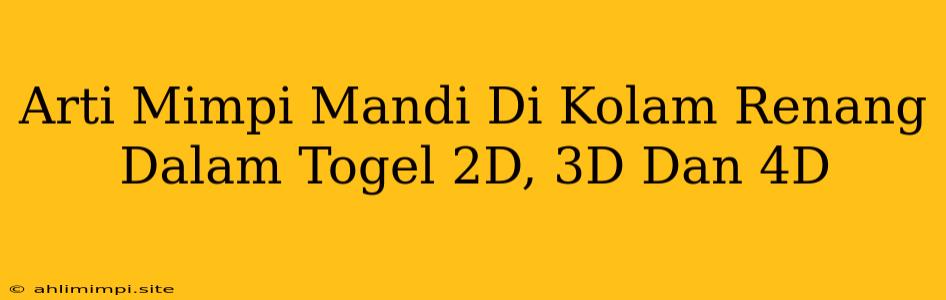 Arti Mimpi Mandi Di Kolam Renang Dalam Togel 2D, 3D Dan 4D