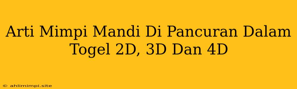 Arti Mimpi Mandi Di Pancuran Dalam Togel 2D, 3D Dan 4D