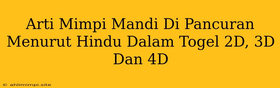 Arti Mimpi Mandi Di Pancuran Menurut Hindu Dalam Togel 2D, 3D Dan 4D