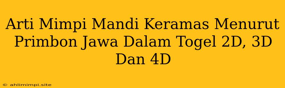 Arti Mimpi Mandi Keramas Menurut Primbon Jawa Dalam Togel 2D, 3D Dan 4D