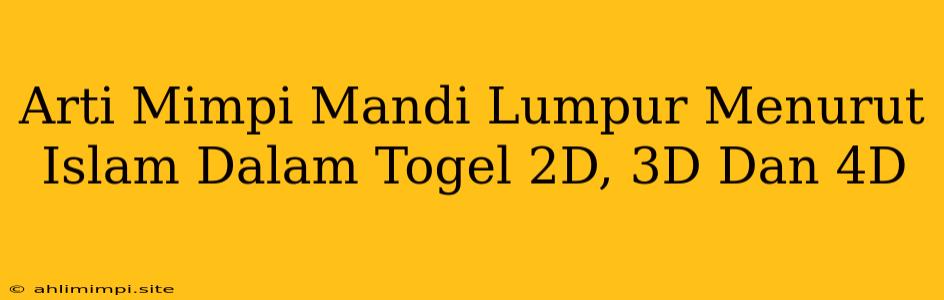 Arti Mimpi Mandi Lumpur Menurut Islam Dalam Togel 2D, 3D Dan 4D