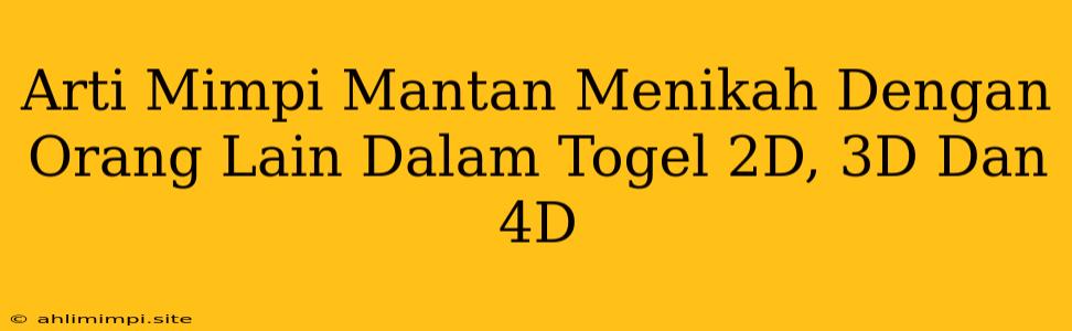 Arti Mimpi Mantan Menikah Dengan Orang Lain Dalam Togel 2D, 3D Dan 4D