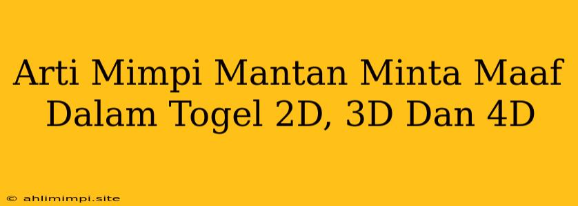 Arti Mimpi Mantan Minta Maaf Dalam Togel 2D, 3D Dan 4D