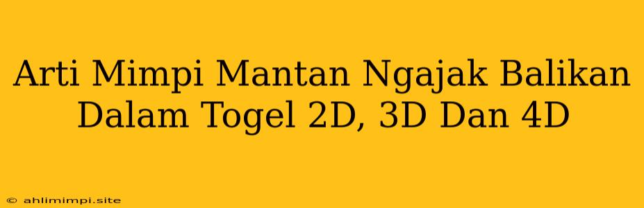 Arti Mimpi Mantan Ngajak Balikan Dalam Togel 2D, 3D Dan 4D