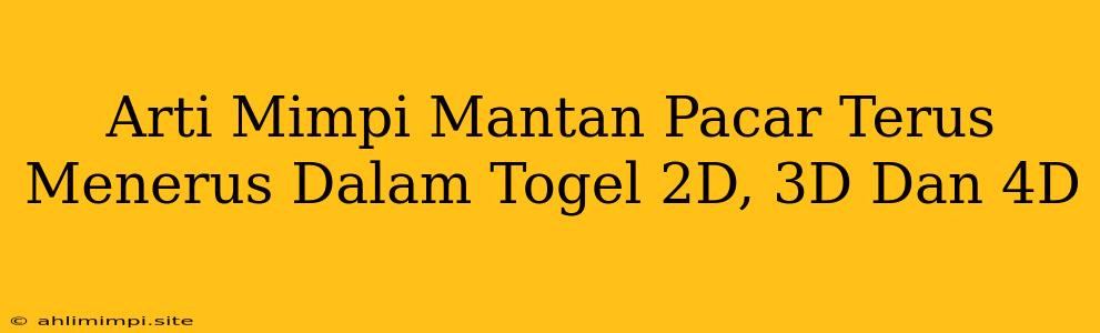 Arti Mimpi Mantan Pacar Terus Menerus Dalam Togel 2D, 3D Dan 4D