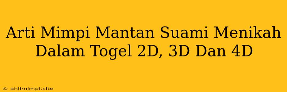 Arti Mimpi Mantan Suami Menikah Dalam Togel 2D, 3D Dan 4D