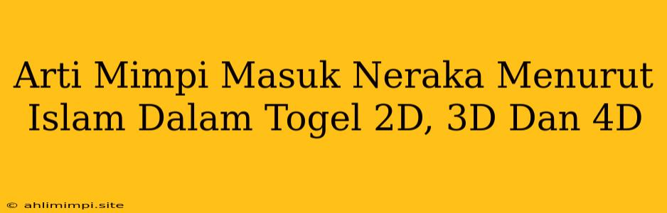 Arti Mimpi Masuk Neraka Menurut Islam Dalam Togel 2D, 3D Dan 4D