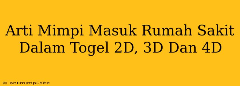 Arti Mimpi Masuk Rumah Sakit Dalam Togel 2D, 3D Dan 4D