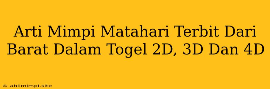 Arti Mimpi Matahari Terbit Dari Barat Dalam Togel 2D, 3D Dan 4D