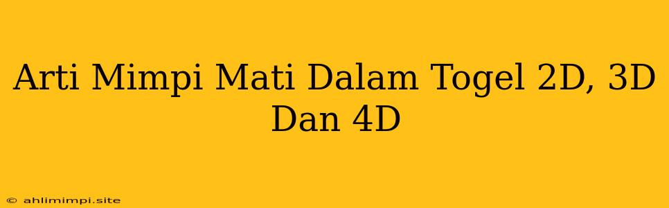 Arti Mimpi Mati Dalam Togel 2D, 3D Dan 4D