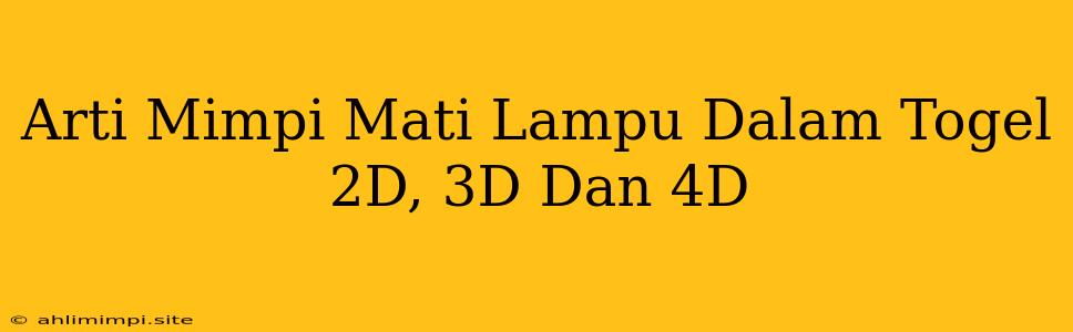 Arti Mimpi Mati Lampu Dalam Togel 2D, 3D Dan 4D