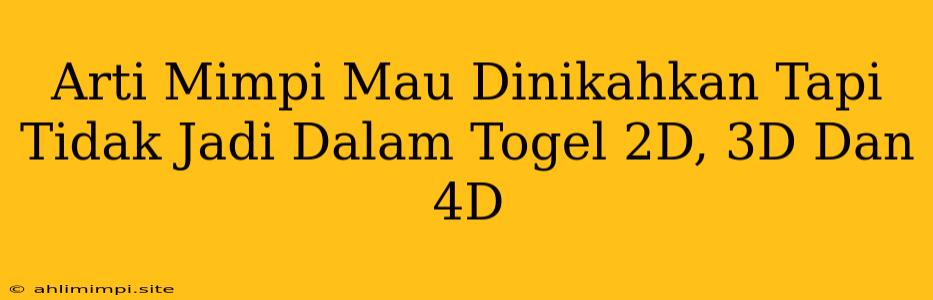 Arti Mimpi Mau Dinikahkan Tapi Tidak Jadi Dalam Togel 2D, 3D Dan 4D