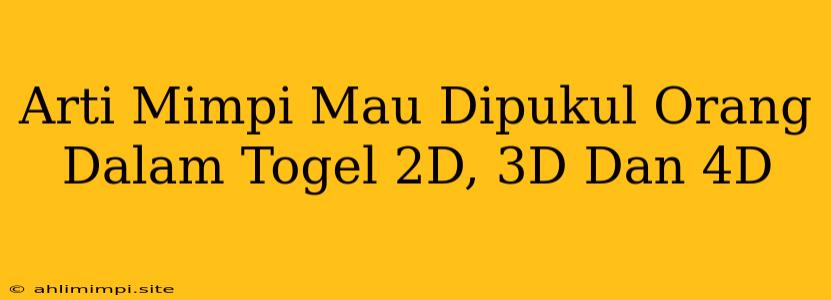 Arti Mimpi Mau Dipukul Orang Dalam Togel 2D, 3D Dan 4D