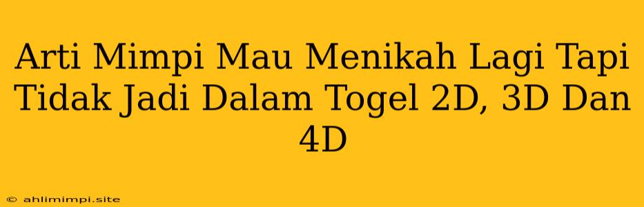 Arti Mimpi Mau Menikah Lagi Tapi Tidak Jadi Dalam Togel 2D, 3D Dan 4D