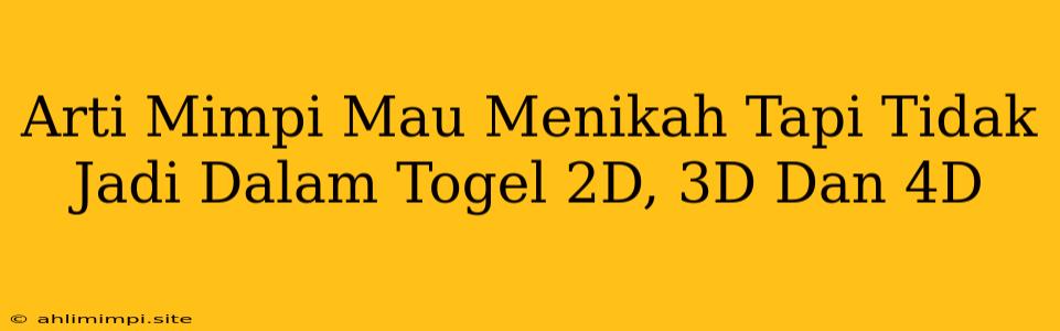 Arti Mimpi Mau Menikah Tapi Tidak Jadi Dalam Togel 2D, 3D Dan 4D