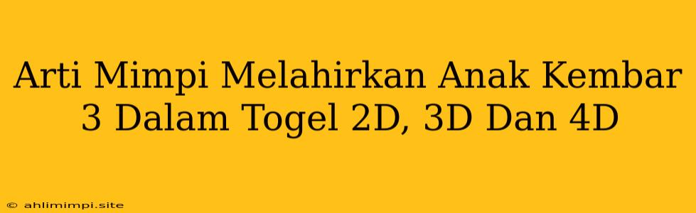 Arti Mimpi Melahirkan Anak Kembar 3 Dalam Togel 2D, 3D Dan 4D