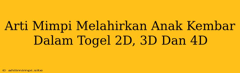 Arti Mimpi Melahirkan Anak Kembar Dalam Togel 2D, 3D Dan 4D