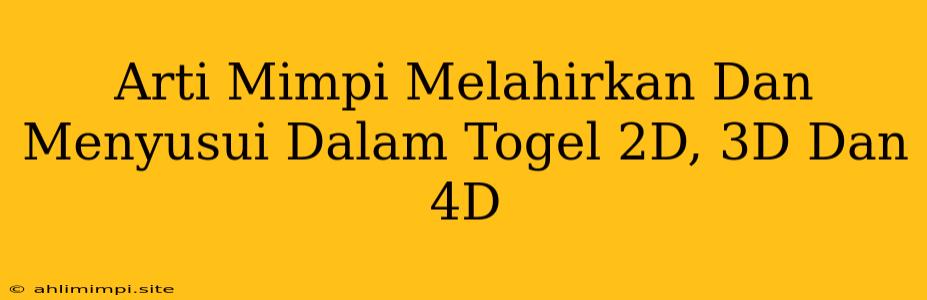 Arti Mimpi Melahirkan Dan Menyusui Dalam Togel 2D, 3D Dan 4D