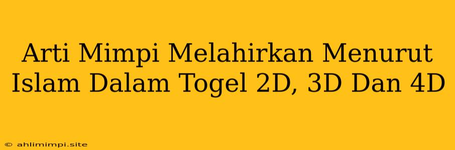 Arti Mimpi Melahirkan Menurut Islam Dalam Togel 2D, 3D Dan 4D