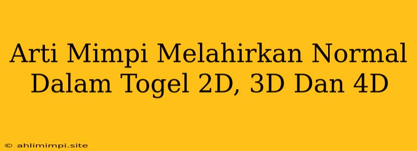 Arti Mimpi Melahirkan Normal Dalam Togel 2D, 3D Dan 4D