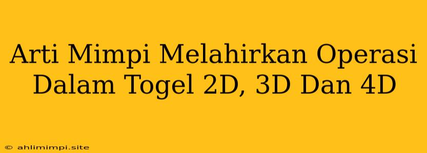 Arti Mimpi Melahirkan Operasi Dalam Togel 2D, 3D Dan 4D