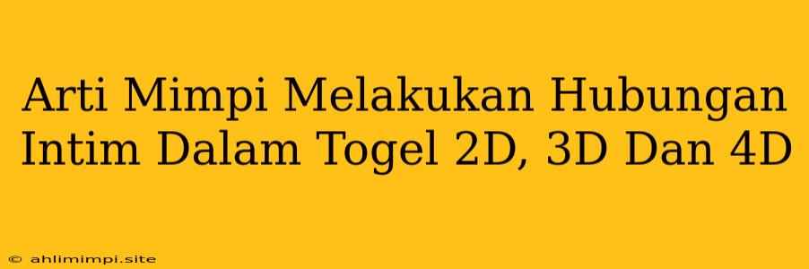 Arti Mimpi Melakukan Hubungan Intim Dalam Togel 2D, 3D Dan 4D