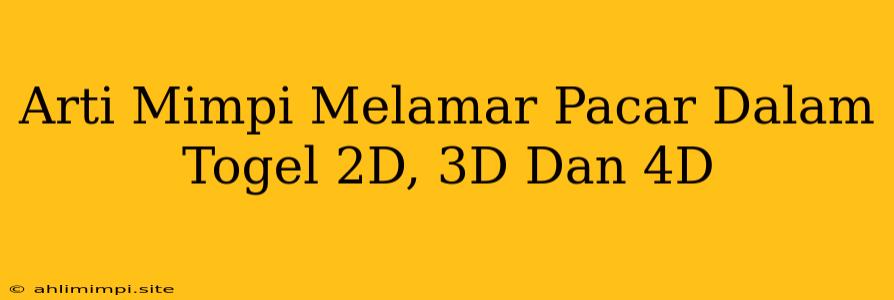 Arti Mimpi Melamar Pacar Dalam Togel 2D, 3D Dan 4D