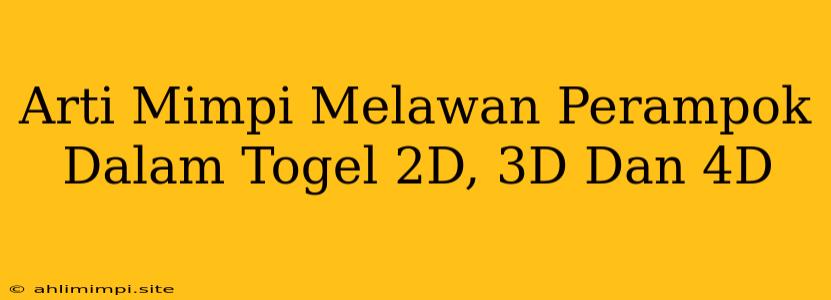 Arti Mimpi Melawan Perampok Dalam Togel 2D, 3D Dan 4D