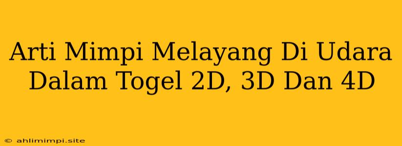 Arti Mimpi Melayang Di Udara Dalam Togel 2D, 3D Dan 4D