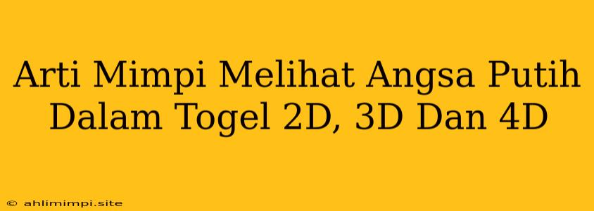 Arti Mimpi Melihat Angsa Putih Dalam Togel 2D, 3D Dan 4D