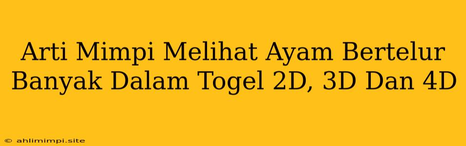 Arti Mimpi Melihat Ayam Bertelur Banyak Dalam Togel 2D, 3D Dan 4D