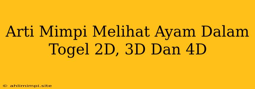 Arti Mimpi Melihat Ayam Dalam Togel 2D, 3D Dan 4D