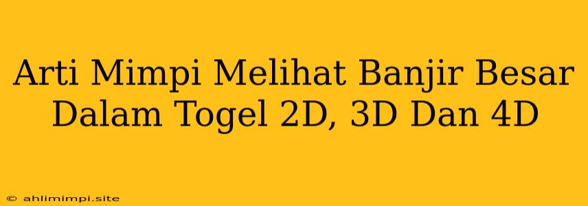 Arti Mimpi Melihat Banjir Besar Dalam Togel 2D, 3D Dan 4D