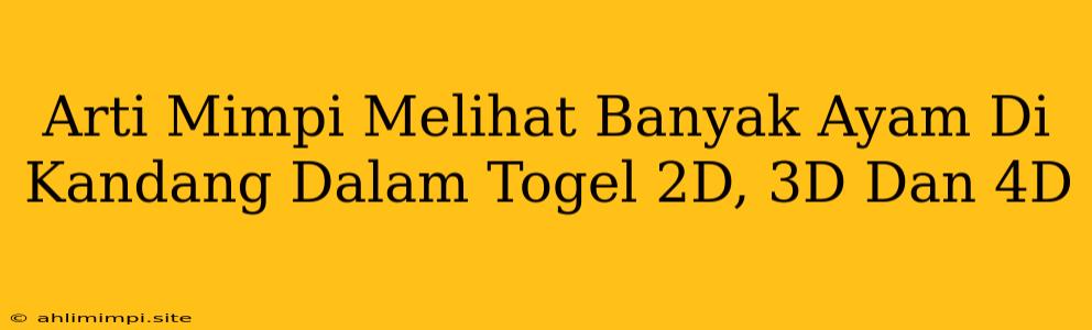 Arti Mimpi Melihat Banyak Ayam Di Kandang Dalam Togel 2D, 3D Dan 4D