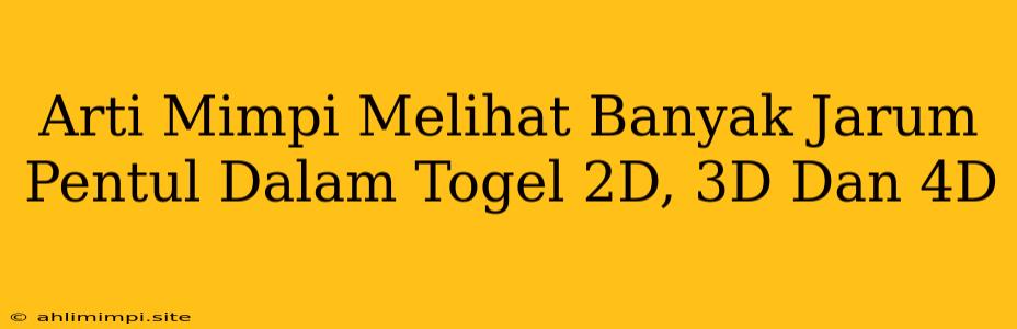 Arti Mimpi Melihat Banyak Jarum Pentul Dalam Togel 2D, 3D Dan 4D