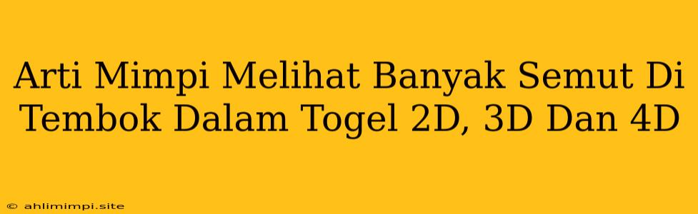 Arti Mimpi Melihat Banyak Semut Di Tembok Dalam Togel 2D, 3D Dan 4D