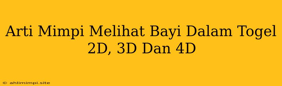 Arti Mimpi Melihat Bayi Dalam Togel 2D, 3D Dan 4D