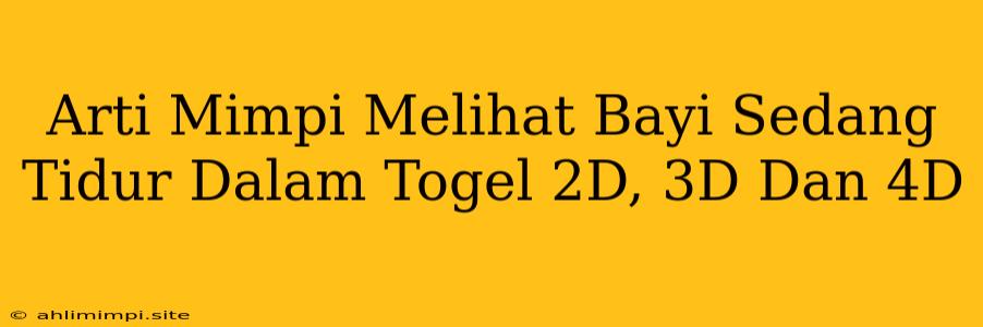 Arti Mimpi Melihat Bayi Sedang Tidur Dalam Togel 2D, 3D Dan 4D