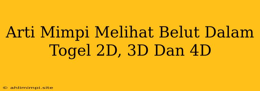 Arti Mimpi Melihat Belut Dalam Togel 2D, 3D Dan 4D