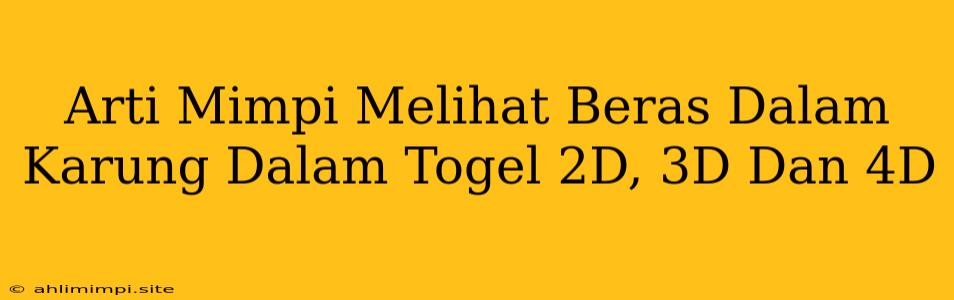 Arti Mimpi Melihat Beras Dalam Karung Dalam Togel 2D, 3D Dan 4D