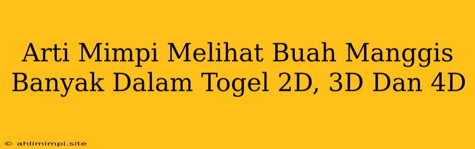 Arti Mimpi Melihat Buah Manggis Banyak Dalam Togel 2D, 3D Dan 4D