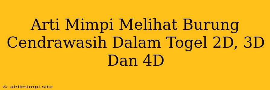 Arti Mimpi Melihat Burung Cendrawasih Dalam Togel 2D, 3D Dan 4D